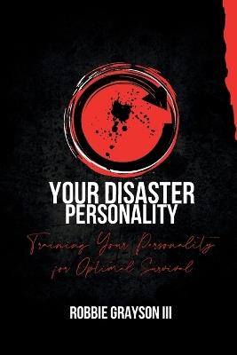 Your Disaster Personality: Training Your Personality for Optimal Survival - Robbie Grayson - cover
