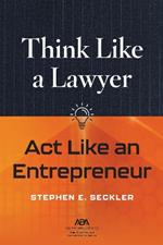 Think Like a Lawyer, Act Like an Entrepreneur