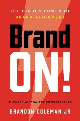 Brand On!: The Hidden Power of Brand Alignment - Brandon Coleman - cover