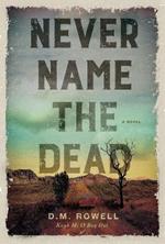 Never Name The Dead: A Novel