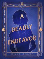 A Deadly Endeavor: A Novel
