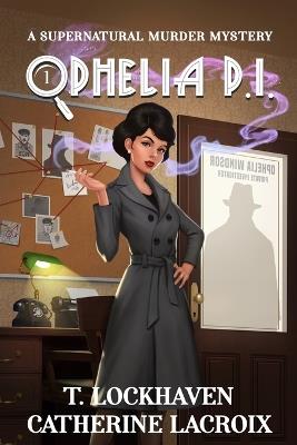 Ophelia P.I.: A Witch Cozy Mystery: Book 1 - T Lockhaven,Catherine LaCroix,Grace Lockhaven - cover