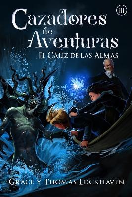 Cazadores de Aventuras: El Caliz de las Almas - Quest Chasers: The Chalice of Souls - Grace Lockhaven,Thomas Lockhaven - cover