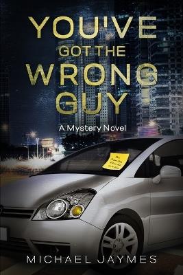 You've Got the Wrong Guy: A Mystery Novel - Michael Jaymes - cover