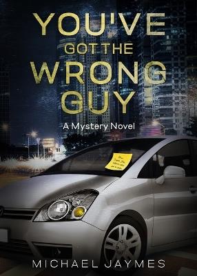 You've Got the Wrong Guy: A Mystery Novel - Michael Jaymes - cover