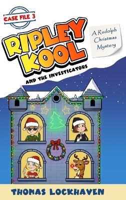 A Rudolph Christmas Mystery (Case File 3): Ripley Kool and the Investigators - Chapter Book with Black-and-White Illustrations - Thomas Lockhaven - cover