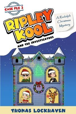 A Rudolph Christmas Mystery (Case File 3): Ripley Kool and the Investigators - Chapter Book with Black-and-White Illustrations - Thomas Lockhaven - cover