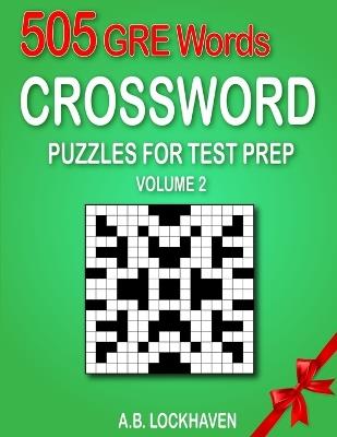505 GRE Words (Volume 2): Crossword Puzzles for Test Prep - A B Lockhaven - cover