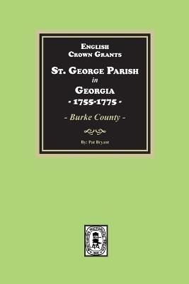 English Crown Grants, St. George Parish in Georgia, 1755-1775 - Pat Bryant - cover