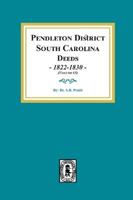 Pendleton District, South Carolina Deeds, 1822-1830. (volume #5) - Albert Bruce Pruitt - cover
