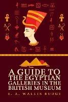 A Guide to the Egyptian Galleries - E a Wallis Budge - cover
