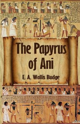 The Egyptian Book of the Dead: The Complete Papyrus of Ani: The Complete Papyrus of Ani Paperback - E a Wallis Budge - cover