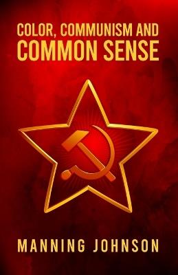 Color, Communism and Common Sense - Manning Johnson - cover