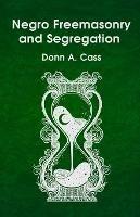 Libro in inglese Negro Freemasonry and Segregation  - Donn a Cass