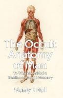 The Occult Anatomy of Man: To Which Is Added a Treatise on Occult Masonry Paperback