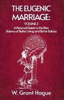 The Eugenic Marriage Volume II - W Grant Hague - cover