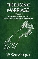 The Eugenic Marriage Volume III - W Grant Hague - cover