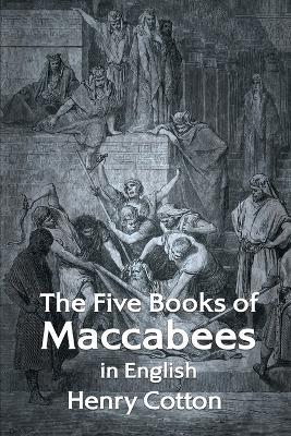 The Five Books of Maccabees in English - Henry Cotton - cover