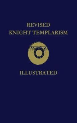 Revised Knight Templarism Hardcover - Charles A Blanchard - cover