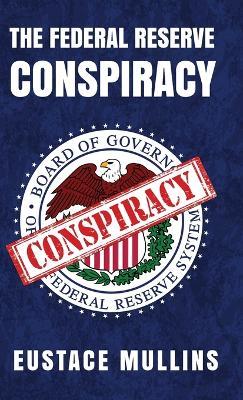 The Federal Reserve Conspiracy Hardcover - Eustace Mullins - cover