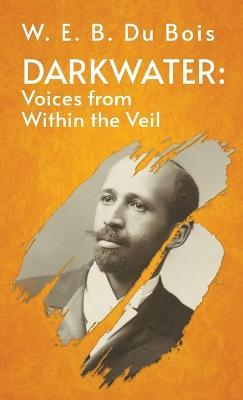 Darkwater Voices From Within The Veil Hardcover - W E B Du Bois - cover
