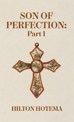 Son Of Perfection Part 1 Hardcover - By Hilton Hotema - cover