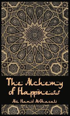 The Alchemy Of Happiness Hardcover - Al-Ghazzali - cover
