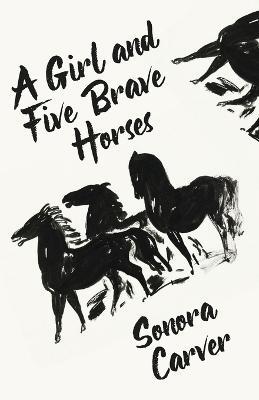 A Girl And Five Brave Horses - Sonora Carver - cover