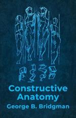 Constructive Anatomy: Includes Nearly 500 Illustrations