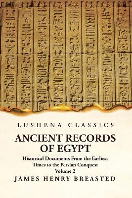 Ancient Records of Egypt Historical Documents From the Earliest Times to the Persian Conquest Volume 2 - James Henry Breasted - cover