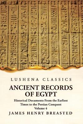 Ancient Records of Egypt Historical Documents From the Earliest Times to the Persian Conquest Volume 4 - James Henry Breasted - cover