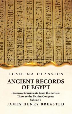 Ancient Records of Egypt Historical Documents From the Earliest Times to the Persian Conquest Volume 2 - James Henry Breasted - cover