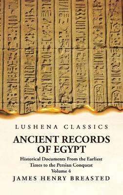 Ancient Records of Egypt Historical Documents From the Earliest Times to the Persian Conquest Volume 4 - James Henry Breasted - cover