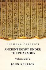 Ancient Egypt Under the Pharaohs Volume 2 of 2