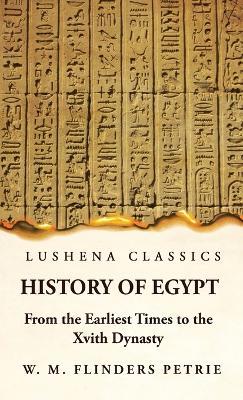 History of Egypt From the Earliest Times to the Xvith Dynasty - W M Flinders Petrie - cover