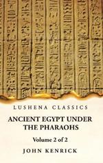 Ancient Egypt Under the Pharaohs Volume 2 of 2