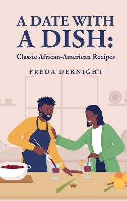 A Date with a Dish: Classic African-American Recipes: Classic African-American Recipes - Freda Deknight - cover