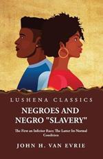Negroes and Negro Slavery The First an Inferior Race; The Latter Its Normal Condition