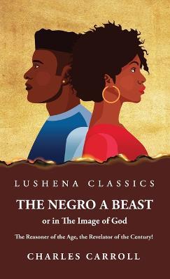 The Negro a Beast," or "in the Image of God" - Charles Carroll - cover
