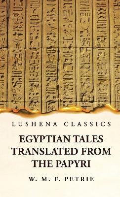 Egyptian Tales, Translated from the Papyri - William Matthew Flinders Petrie - cover