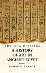 A History of Art in Ancient Egypt Volume 2
