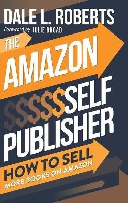 The Amazon Self Publisher: How to Sell More Books on Amazon - Dale Roberts - cover