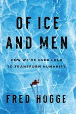 Of Ice and Men: How We've Used Cold to Transform Humanity