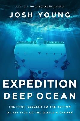 Expedition Deep Ocean: The First Descent to the Bottom of All Five of the World's Oceans - Josh Young - cover
