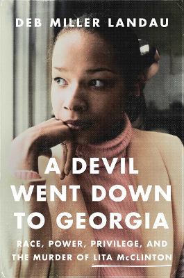 A Devil Went Down to Georgia: Race, Power, Privilege, and the Murder of Lita McClinton - Deb Miller Landau - cover