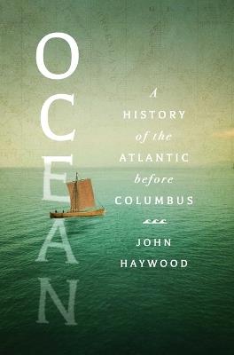 Ocean: A History of the Atlantic Before Columbus - John Haywood - cover
