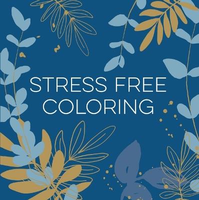 Stress Free Coloring (Blue) (Keepsake Coloring Books) - New Seasons,Publications International Ltd - cover