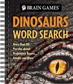 Brain Games - Dinosaurs Word Search: More Than 80 Puzzles about Prehistoric Beasts, Fossils, and More