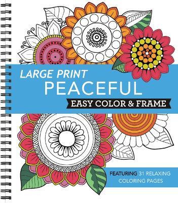 Large Print Easy Color & Frame - Peaceful: Featuring 31 Relaxing Coloring Pages - New Seasons,Publications International Ltd - cover