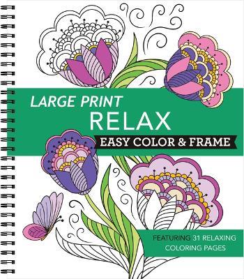 Large Print Easy Color & Frame - Relax: Featuring 31 Relaxing Coloring Pages - New Seasons,Publications International Ltd - cover
